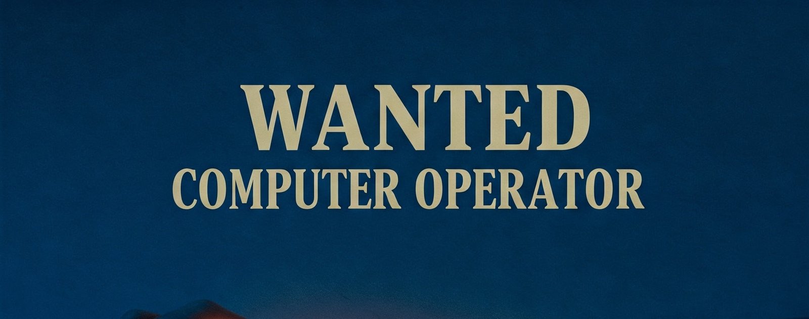 Wanted: Computer Operator with Basic Computer Knowledge